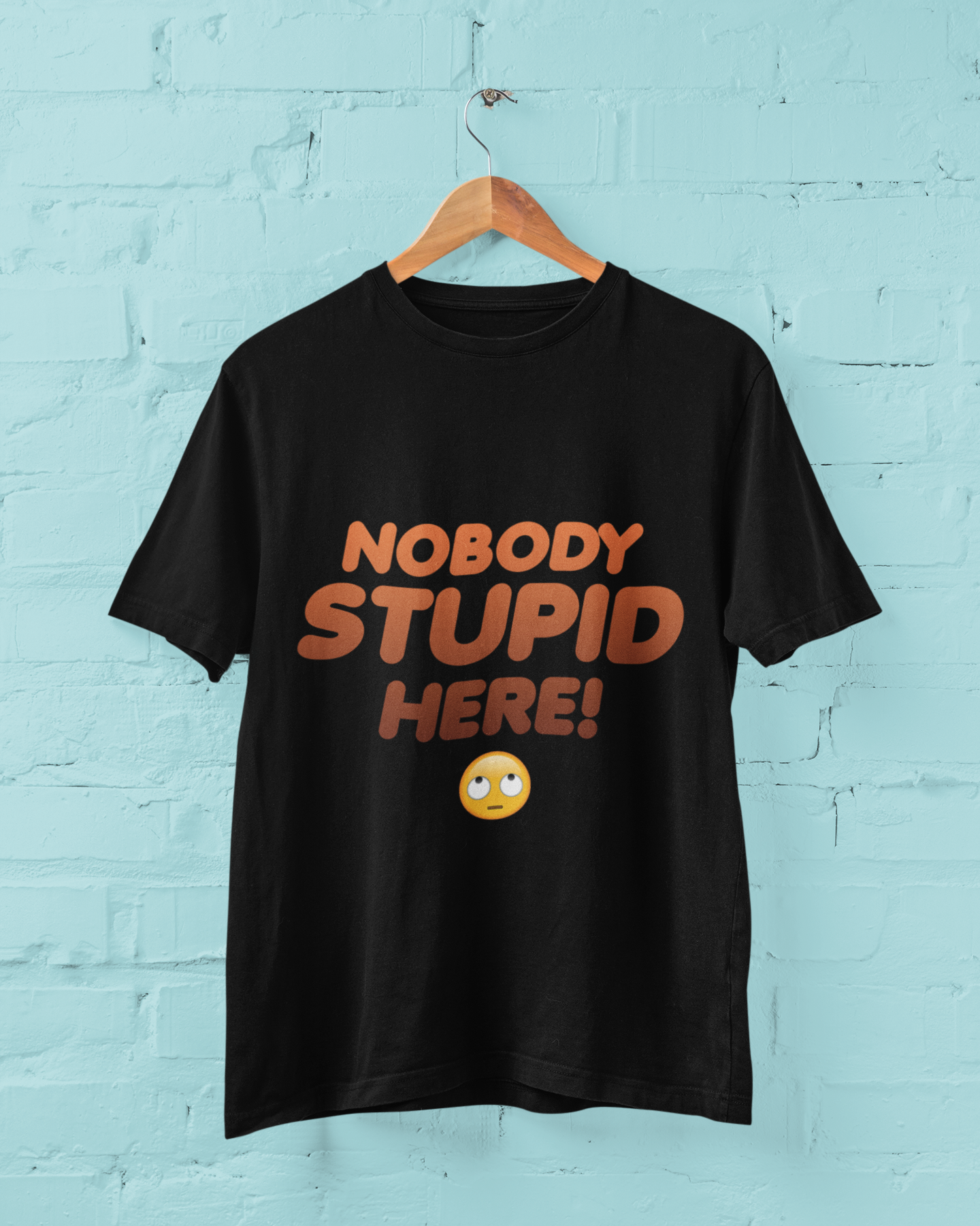 Nobody Stupid Here Unisex T-Shirt