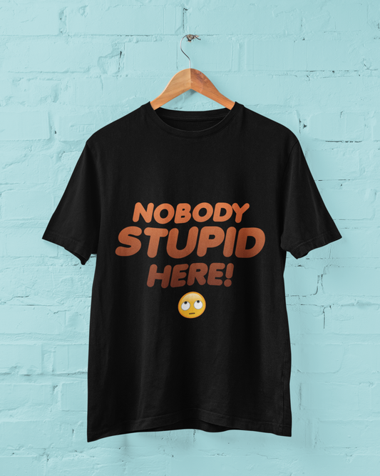 Nobody Stupid Here Unisex T-Shirt